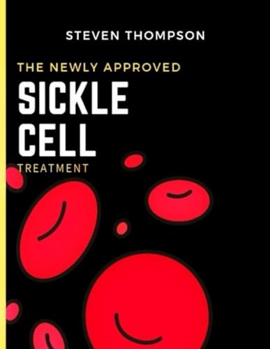 Breaking the Chains of Sickle Cell:: A New Era Of Treatment. Find Out The Newly Approved Sickle Cell Anemia Treatment. von Independently published