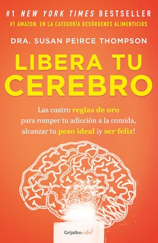 Libera tu cerebro / Bright Line Eating: Las Cuatro Reglas De Oro Para Romper Tu Adiccion a La Comida, Alcanzar Tu Peso Ideal Y Ser Feliz!