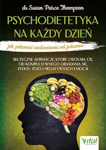 Psychodietetyka na każdy dzień: jak pokonać uzależnienie od jedzenia von Vital