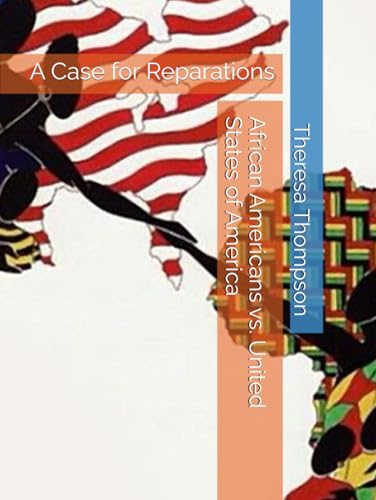 African Americans vs. United States of America: A Case for Reparations African Americans vs. United States of America: A Case for Reparations von Independently published