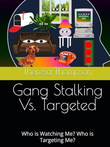 Gang Stalking Vs. Targeted: Who is Watching Me? Who is Targeting Me? Gang Stalking Vs. Targeted: Who is Watching Me? Who is Targeting Me? von Independently published