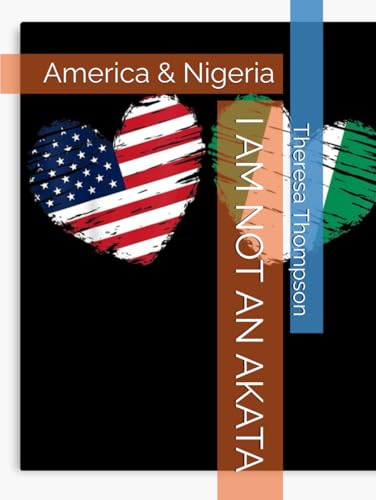 I AM NOT AN AKATA: America & Nigeria I AM NOT AN AKATA: America & Nigeria von Independently published