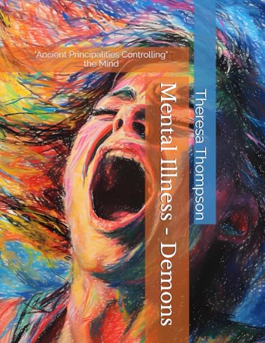 Mental Illness - Demons "Ancient Principalities Controlling the Mind" Mental Illness - Demons "Ancient Principalities Controlling the Mind" von Independently published