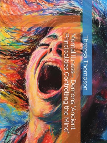 Mental Illness - Demons "Ancient Principalities Controlling the Mind" Mental Illness - Demons "Ancient Principalities Controlling the Mind" von Independently published