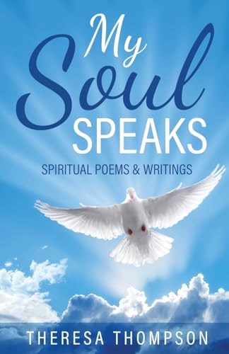 My Soul Speaks: Spiritual Poems & Writings von Trilogy Christian Publishing, Inc.