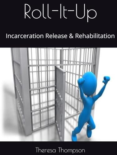 Roll-It-Up: Incarceration Release & Rehabilitation Roll-It-Up: Incarceration Release & Rehabilitation von Independently published