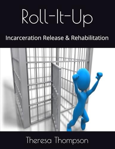 Roll-It-Up: Incarceration Release & Rehabilitation Roll-It-Up: Incarceration Release & Rehabilitation von Independently published