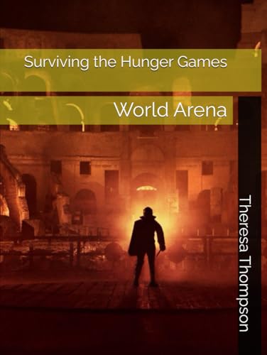 Surviving the Hunger Games: World Arena Surviving the Hunger Games: World Arena von Independently published
