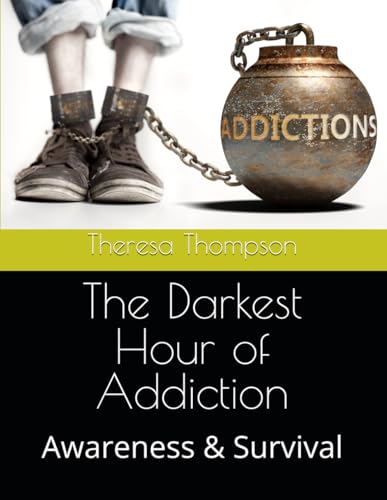 The Darkest Hour of Addiction: Awareness & Survival The Darkest Hour of Addiction: Awareness & Survival von Independently published