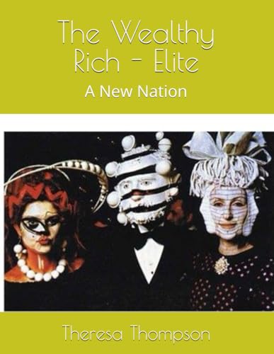 The Wealthy - Rich - Elite: A New Nation The Wealthy - Rich - Elite: A New Nation von Independently published