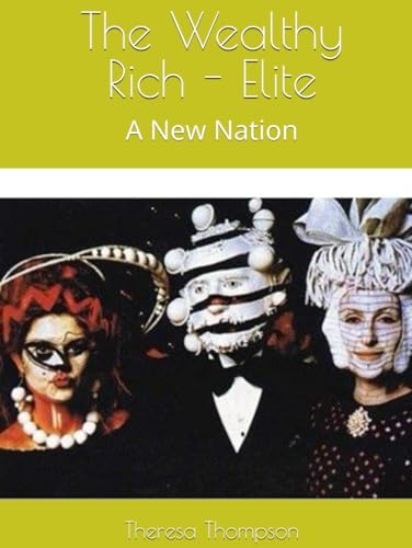 The Wealthy - Rich - Elite: A New Nation The Wealthy - Rich - Elite: A New Nation von Independently published