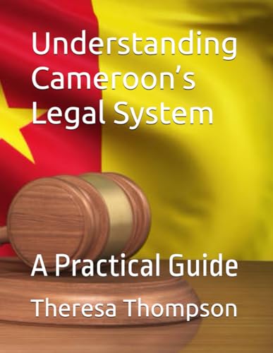 Understanding Cameroon’s Legal System: A Practical Guide Understanding Cameroon’s Legal System: A Practical Guide von Independently published