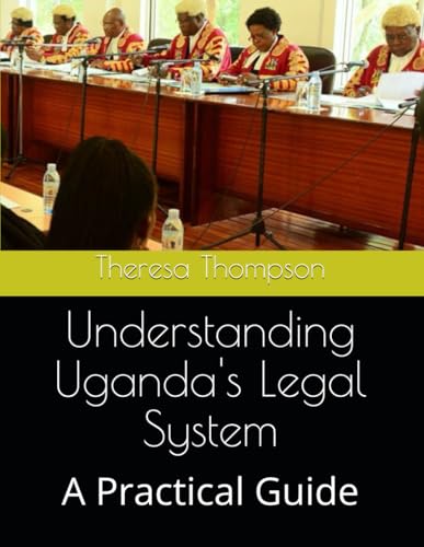 Understanding Uganda's Legal System: A Practical Guide Understanding Uganda's Legal System: A Practical Guide von Independently published