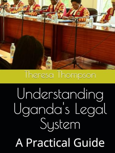 Understanding Uganda's Legal System: A Practical Guide Understanding Uganda's Legal System: A Practical Guide von Independently published