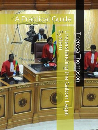 Understanding the Gabon Legal System: A Practical Guide Understanding the Gabon Legal System: A Practical Guide von Independently published