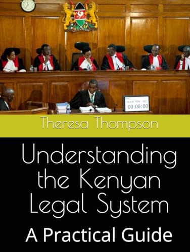 Understanding the Kenyan Legal System: A Practical Guide Understanding the Kenyan Legal System: A Practical Guide von Independently published
