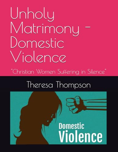 Unholy Matrimony - Domestic Violence: "Christian Women Suffering in Silence" Unholy Matrimony - Domestic Violence: "Christian Women Suffering in Silence" von Independently published