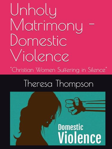 Unholy Matrimony - Domestic Violence: "Christian Women Suffering in Silence" Unholy Matrimony - Domestic Violence: "Christian Women Suffering in Silence" von Independently published