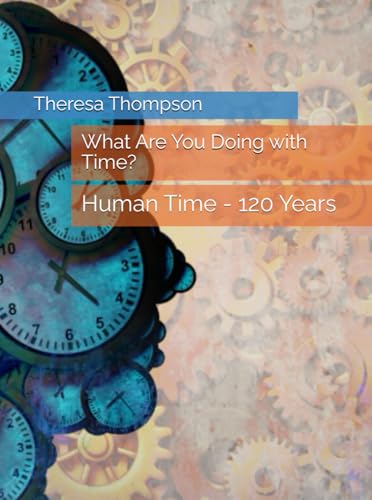 What Are You Doing with Time?: Human Time - 120 Years What Are You Doing with Time?: Human Time - 120 Years von Independently published