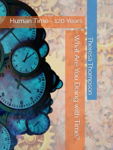 What Are You Doing with Time?: Human Time - 120 Years What Are You Doing with Time?: Human Time - 120 Years von Independently published