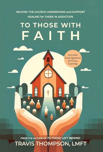 To Those With Faith: Helping the Church Understand and Support Healing for Those in Addiction von Tall Pine Books