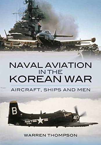 Naval Aviation in the Korean War: Aircraft, Ships, and Men (1)