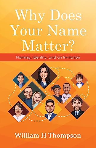 Why Does Your Name Matter?: Naming, Identity, and an Invitation von WestBow Press