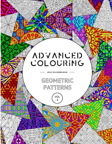 Advanced Colouring: Geometric Patterns Vol 2 - Adult Colouring Book: Calming, Relaxing And Interesting Patterns (Advanced Colouring Books) von lulu.com