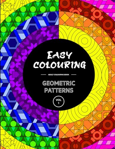 Easy Colouring: Geometric Patterns - Adult Colouring Book: Calming, Relaxing And Interesting Patterns (Easy Colouring Books) von lulu.com