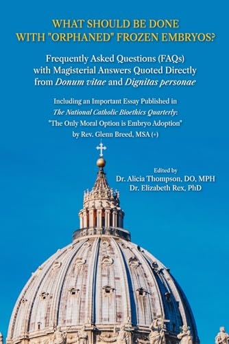 What Should be Done with "Orphaned" Frozen Embryos?: Frequently Asked Questions (FAQs) with Magisterial Answers Quoted Directly from Donum Vitae and Dignitas Personae von En Route Books & Media