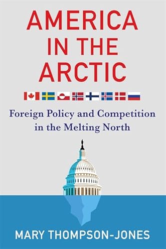 America in the Arctic: Foreign Policy and Competition in the Melting North von Columbia University Press