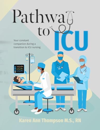Pathway To ICU: Your constant companion during a transition to ICU nursing von Palmetto Publishing