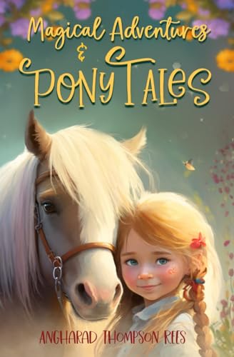 Magical Adventures & Pony Tales: Six Magical Stories in One Spellbinding Book: Six Spellbinding Stories in One Magical Book
