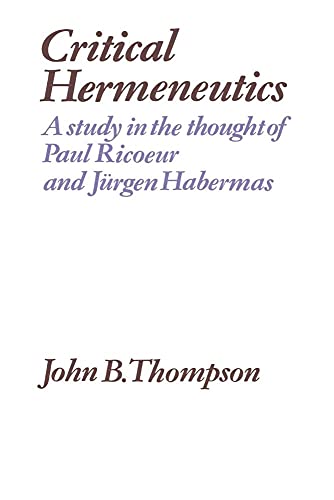 Critical Hermeneutics: A Study in the Thought of Paul Ricoeur and Jurgen Habermas