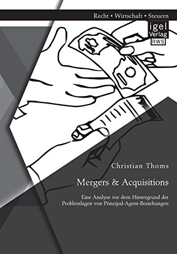 Mergers & Acquisitions: Eine Analyse vor dem Hintergrund der Problemlagen von Principal-Agent-Beziehungen