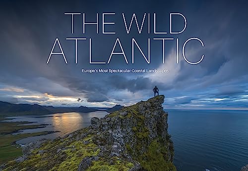 The Wild Atlantic: Europe's Most Spectacular Coastal Landscapes