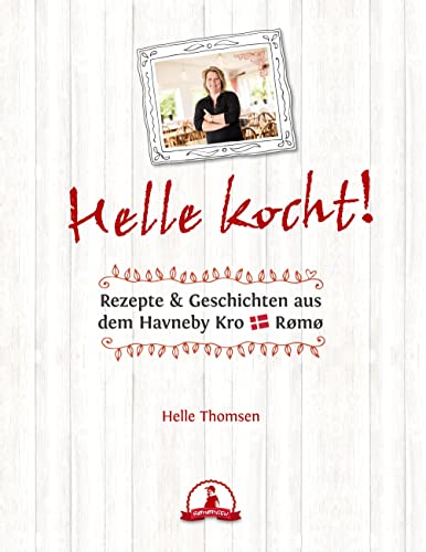 Helle kocht!: Rezepte & Geschichten aus dem Havneby Kro Rømø von BoD – Books on Demand