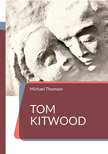 Tom Kitwood: oder die Bedeutung des person-zentrierten Ansatzes für die Pflegekultur Tom Kitwood: oder die Bedeutung des person-zentrierten Ansatzes für die Pflegekultur