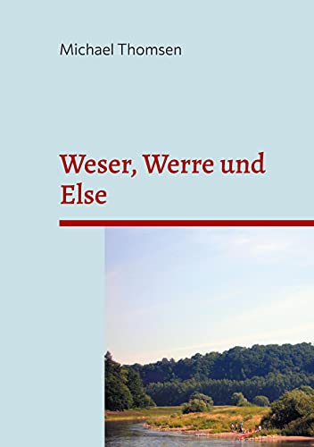 Weser, Werre und Else: von Hannoversch-Münden nach Bissendorf von Books on Demand GmbH