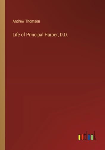 Life of Principal Harper, D.D. von Outlook Verlag