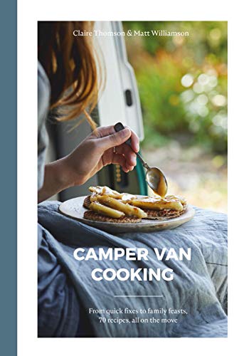Camper Van Cooking: From Quick Fixes to Family Feasts, 70 Recipes, All on the Move von Quadrille Publishing Ltd