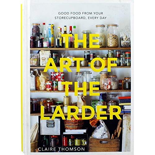 The Art of the Larder: Good Food from Your Storecupboard, Every Day