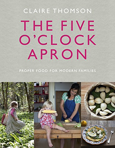 The Five O'Clock Apron: Proper Food for Modern Families von Ebury Press