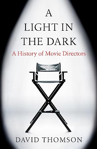 A Light in the Dark: A History of Movie Directors A Light in the Dark: A History of Movie Directors