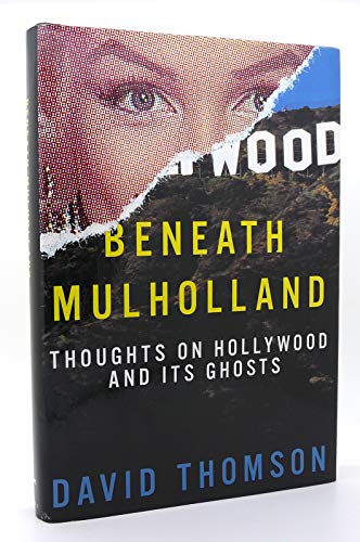 Beneath Mulholland: Thoughts on Hollywood and Its Ghosts Beneath Mulholland: Thoughts on Hollywood and Its Ghosts