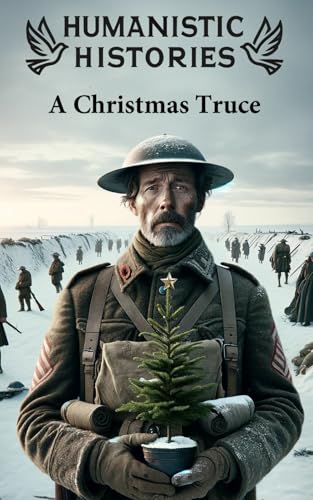 Humanistic Histories: A Christmas Truce: Scrooge on the Western Front: This Christmas, Scrooge faces his greatest battle—against the horrors of war. Humanistic Histories: A Christmas Truce: Scrooge on the Western Front: This Christmas, Scrooge faces his greatest battle—against the horrors of war. von Independently published