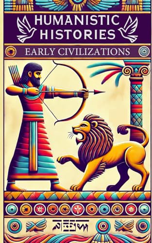 Humanistic Histories: Early Civilizations: People, Power, and Progress in the Ancient World Humanistic Histories: Early Civilizations: People, Power, and Progress in the Ancient World von Independently published