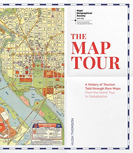 The Map Tour: A History of Tourism Told Through Rare Maps, from the Grand Tour to Globalization