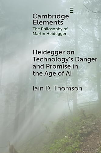 Heidegger on Technology's Danger and Promise in the Age of AI (Elements in the Philosophy of Martin Heidegger) von Cambridge University Press