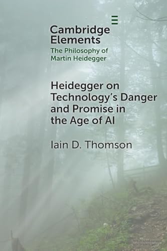 Heidegger on Technology's Danger and Promise in the Age of AI (Elements in the Philosophy of Martin Heidegger) von Cambridge University Press